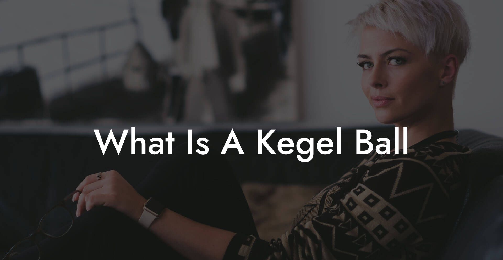 What Is A Kegel Ball