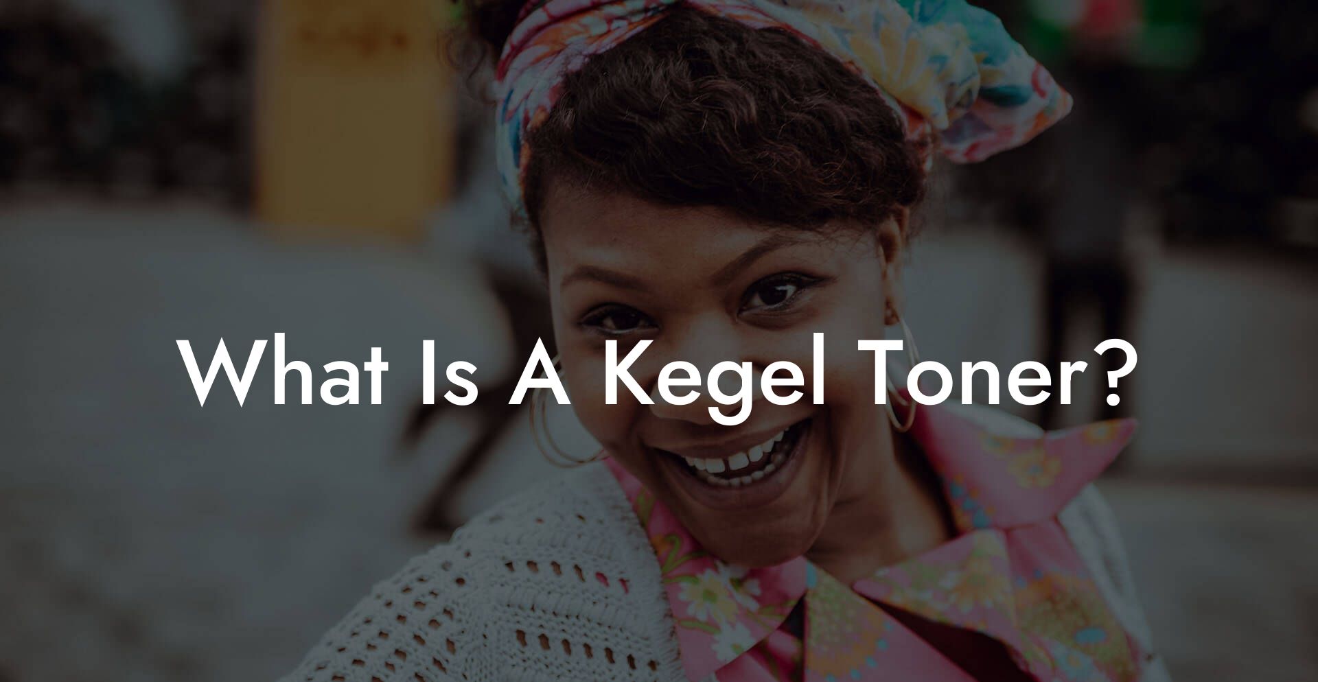 What Is A Kegel Toner?