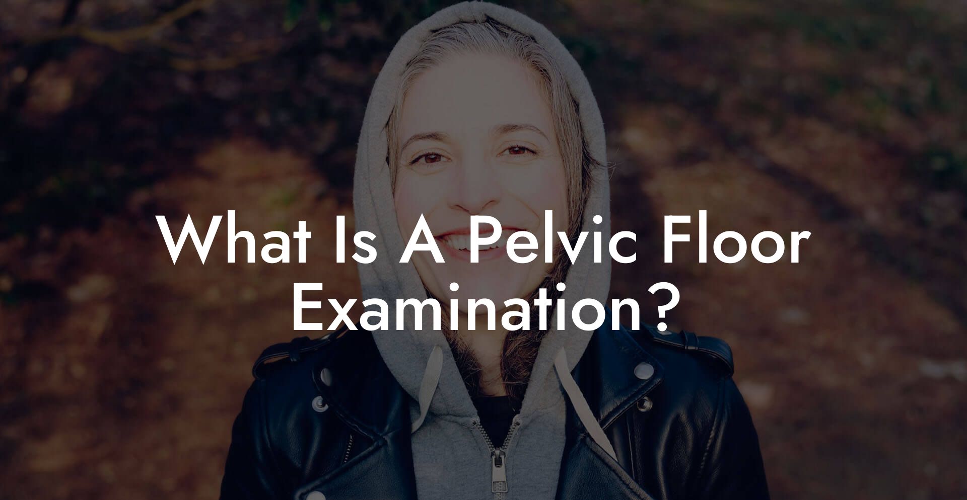 What Is A Pelvic Floor Examination?