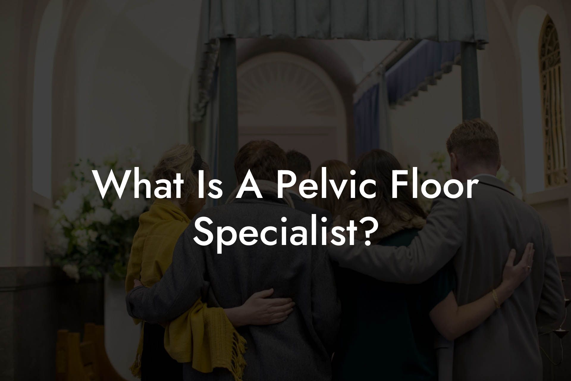 What Is A Pelvic Floor Specialist?
