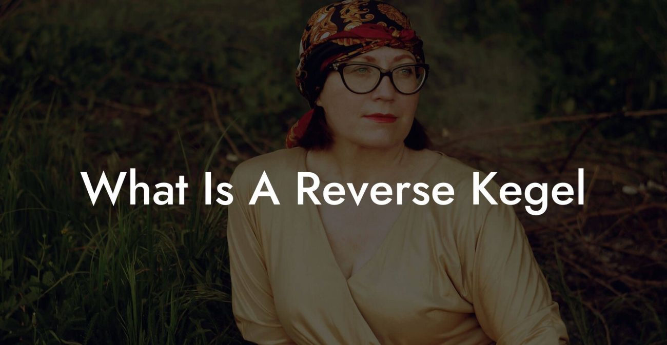 What Is A Reverse Kegel