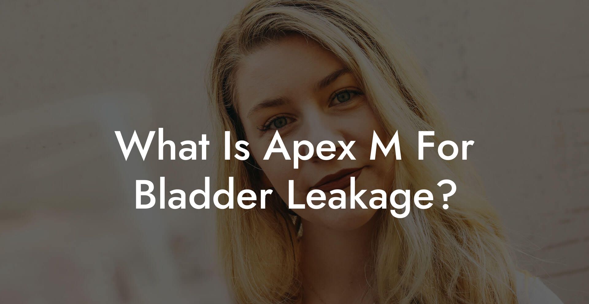 What Is Apex M For Bladder Leakage?
