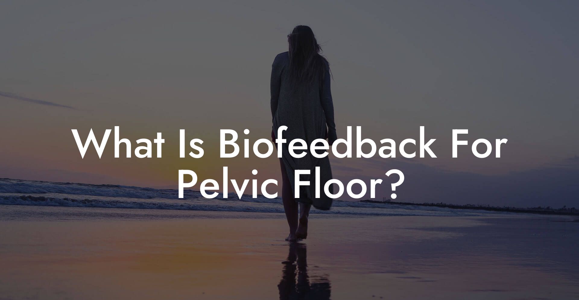 What Is Biofeedback For Pelvic Floor?
