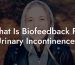 What Is Biofeedback For Urinary Incontinence?