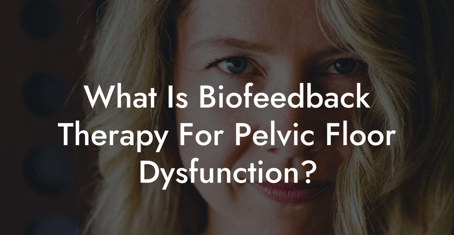 What Is Biofeedback Therapy For Pelvic Floor Dysfunction? - Glutes 