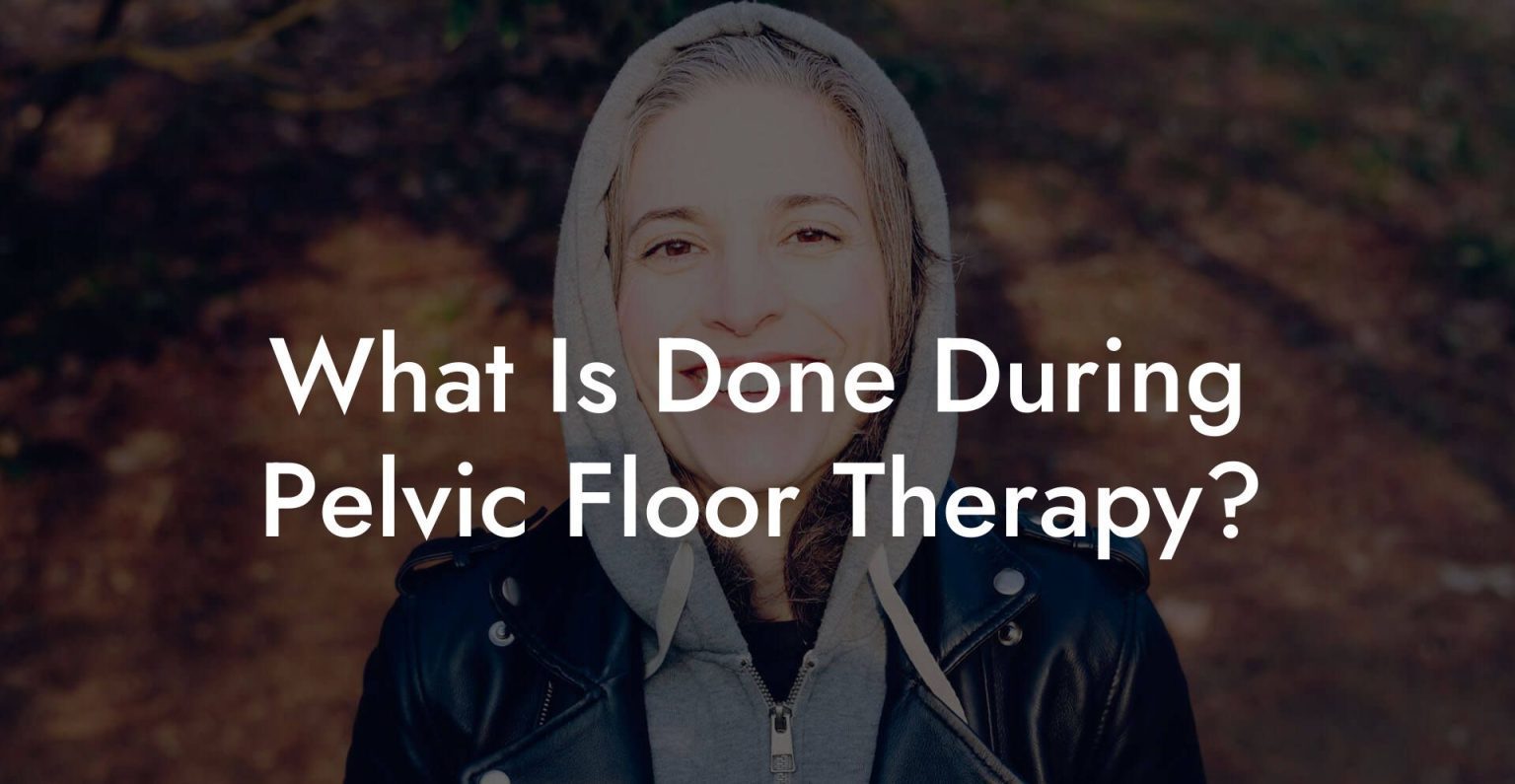 What Is Done During Pelvic Floor Therapy Glutes Core And Pelvic Floor