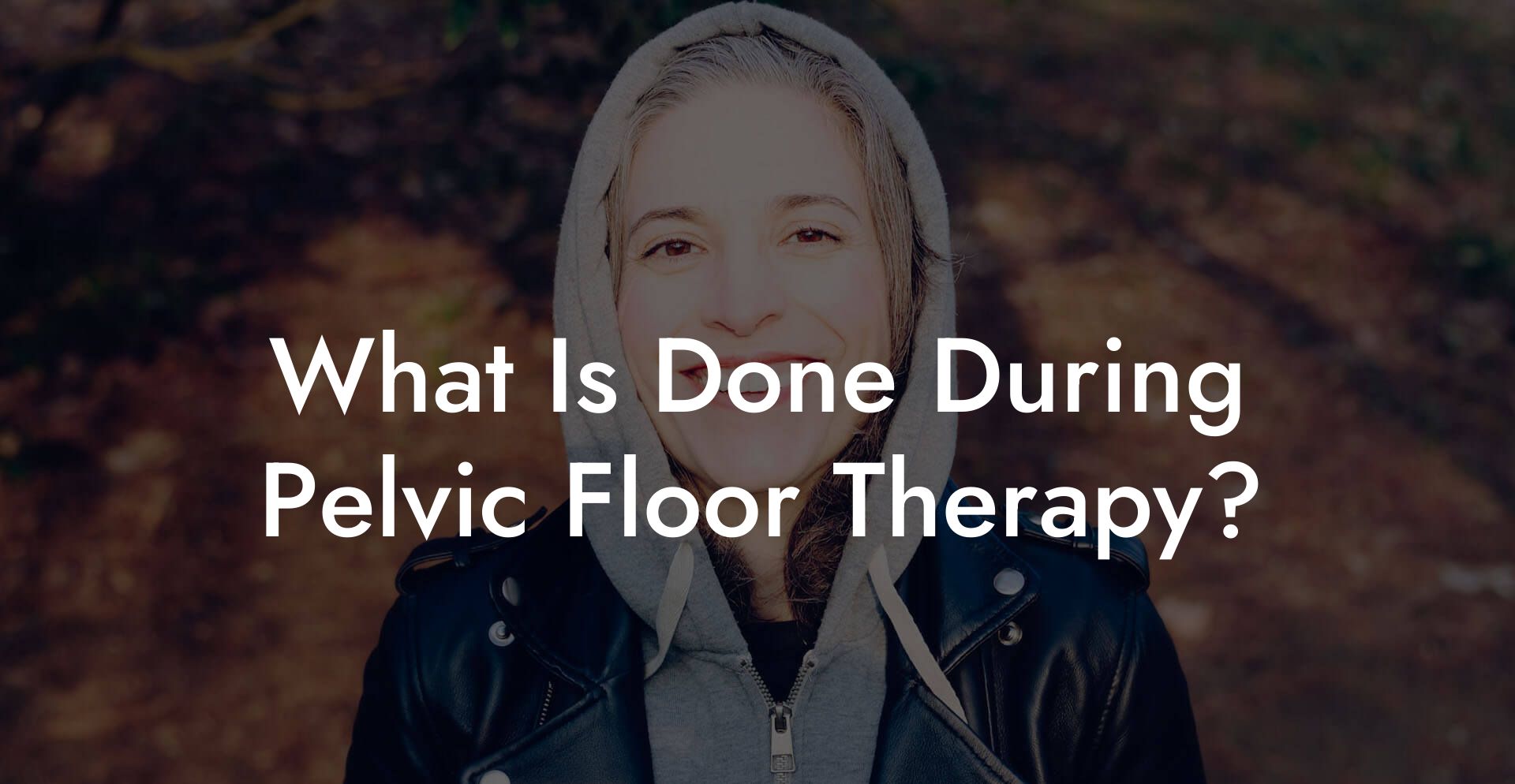 What Is Done During Pelvic Floor Therapy?
