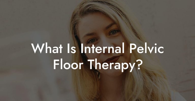 What Is Internal Pelvic Floor Therapy? - Glutes, Core & Pelvic Floor