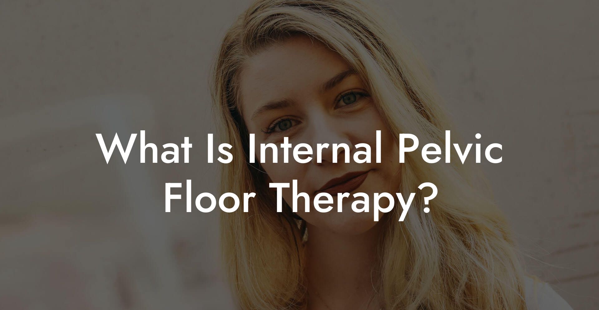 What Is Internal Pelvic Floor Therapy?