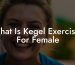 What Is Kegel Exercises For Female