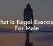 What Is Kegel Exercises For Male