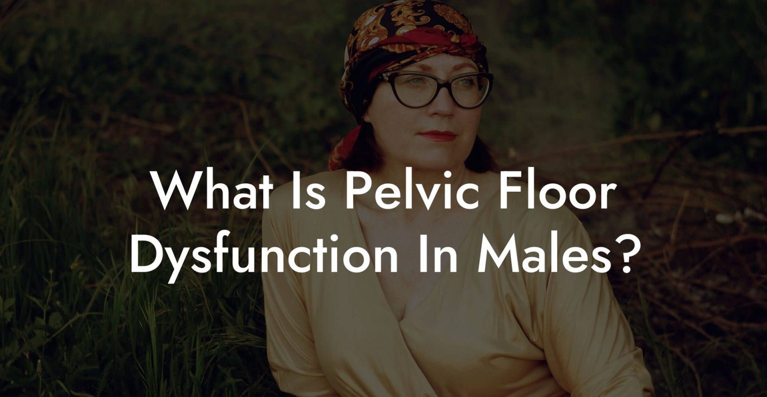 What Is Pelvic Floor Dysfunction In Males? - Glutes, Core & Pelvic Floor