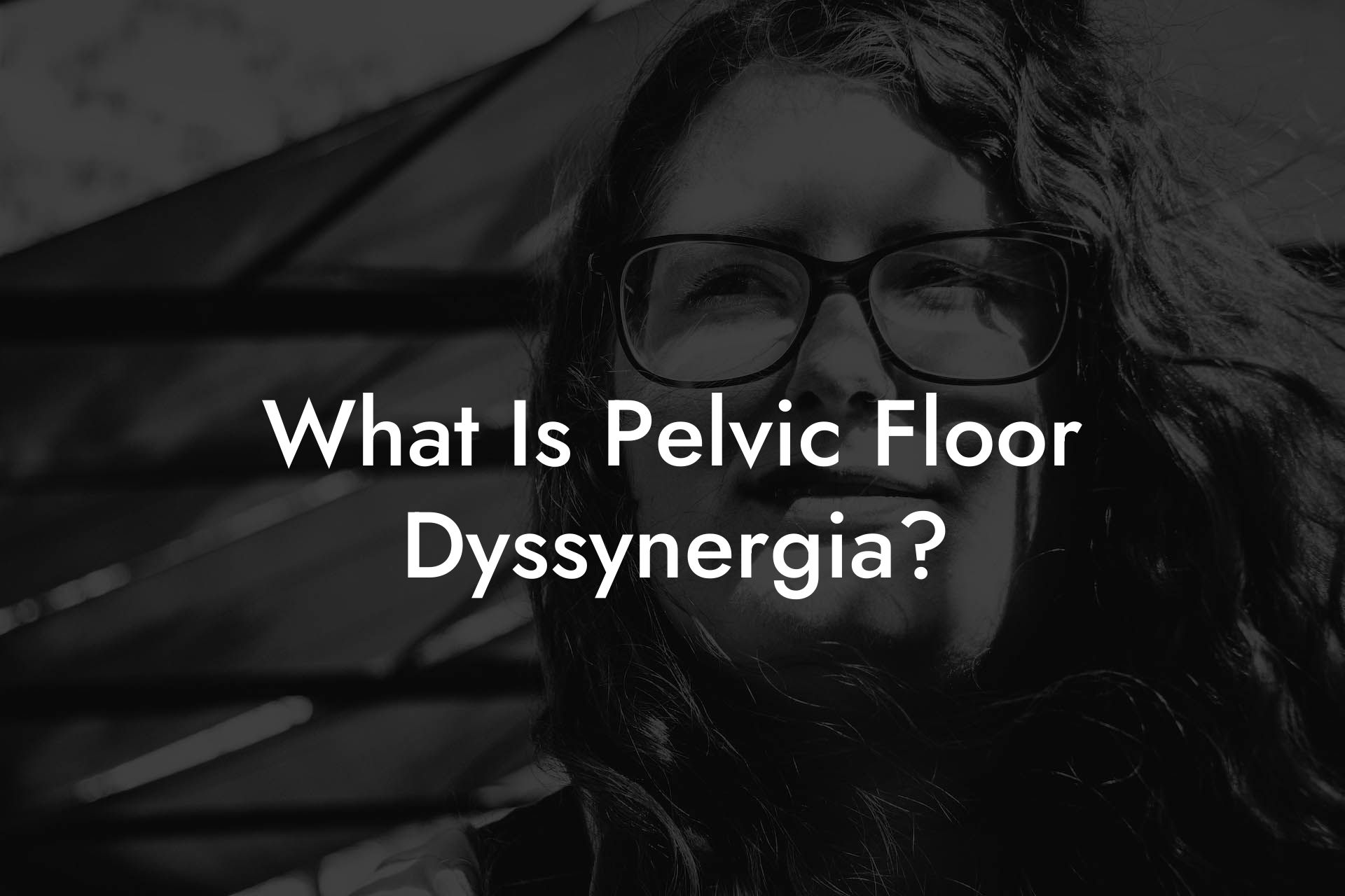 What Is Pelvic Floor Dyssynergia?