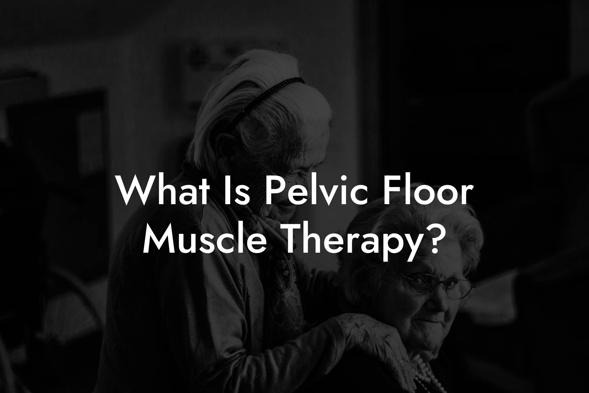 What Is Pelvic Floor Muscle Therapy?