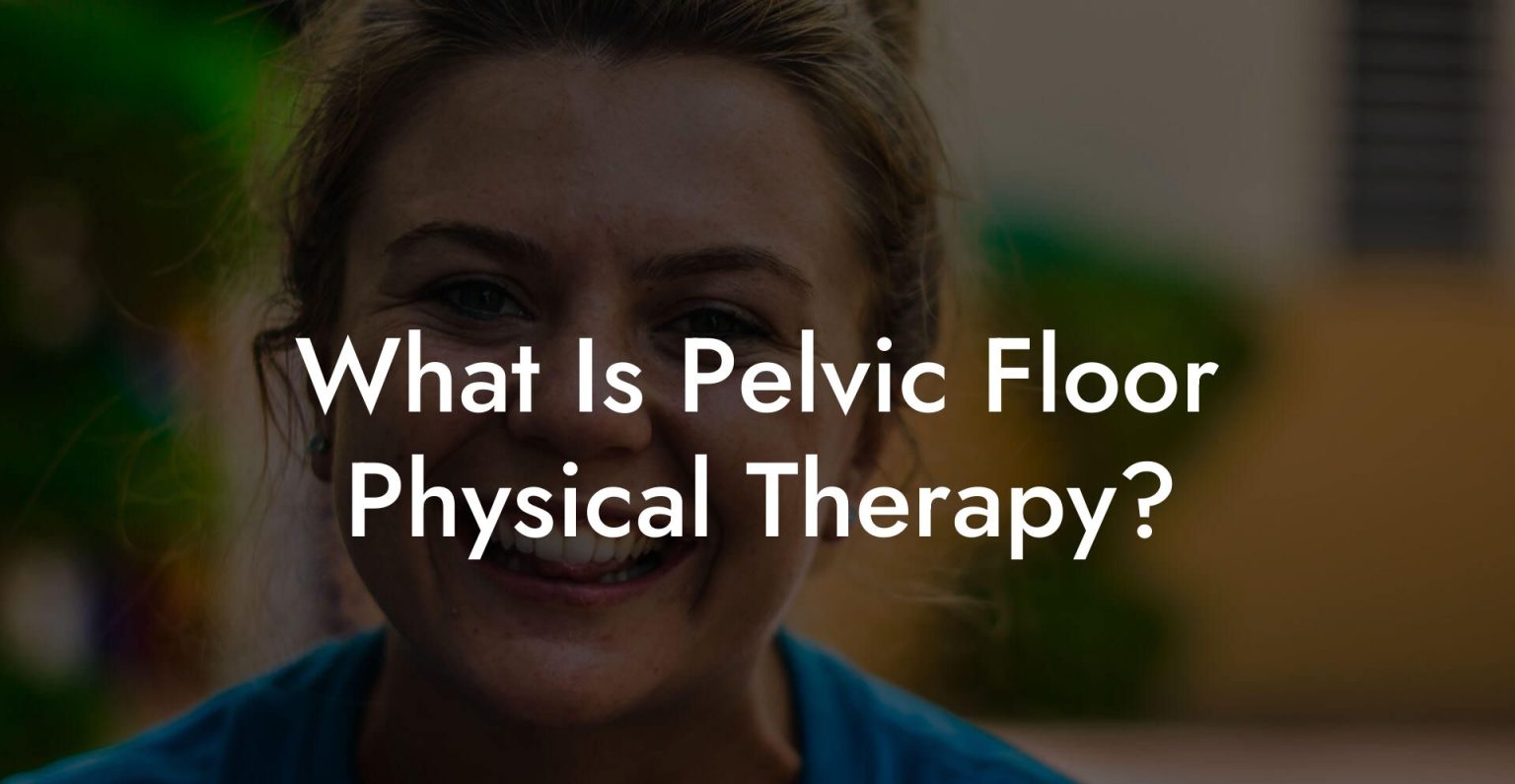 What Is Pelvic Floor Physical Therapy - Glutes, Core & Pelvic Floor