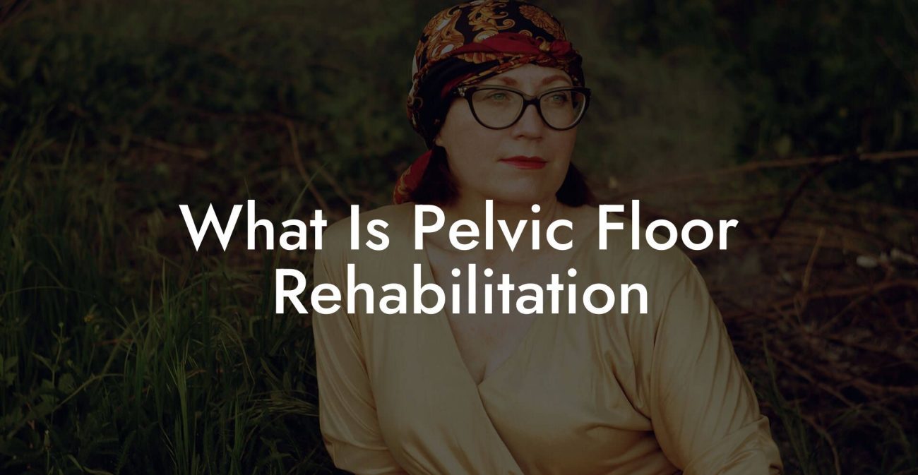 What Is Pelvic Floor Rehabilitation? - Glutes, Core & Pelvic Floor