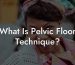 What Is Pelvic Floor Technique?