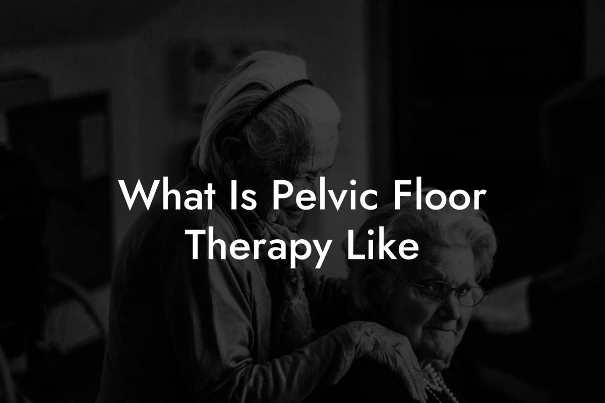 What Is Pelvic Floor Therapy Like
