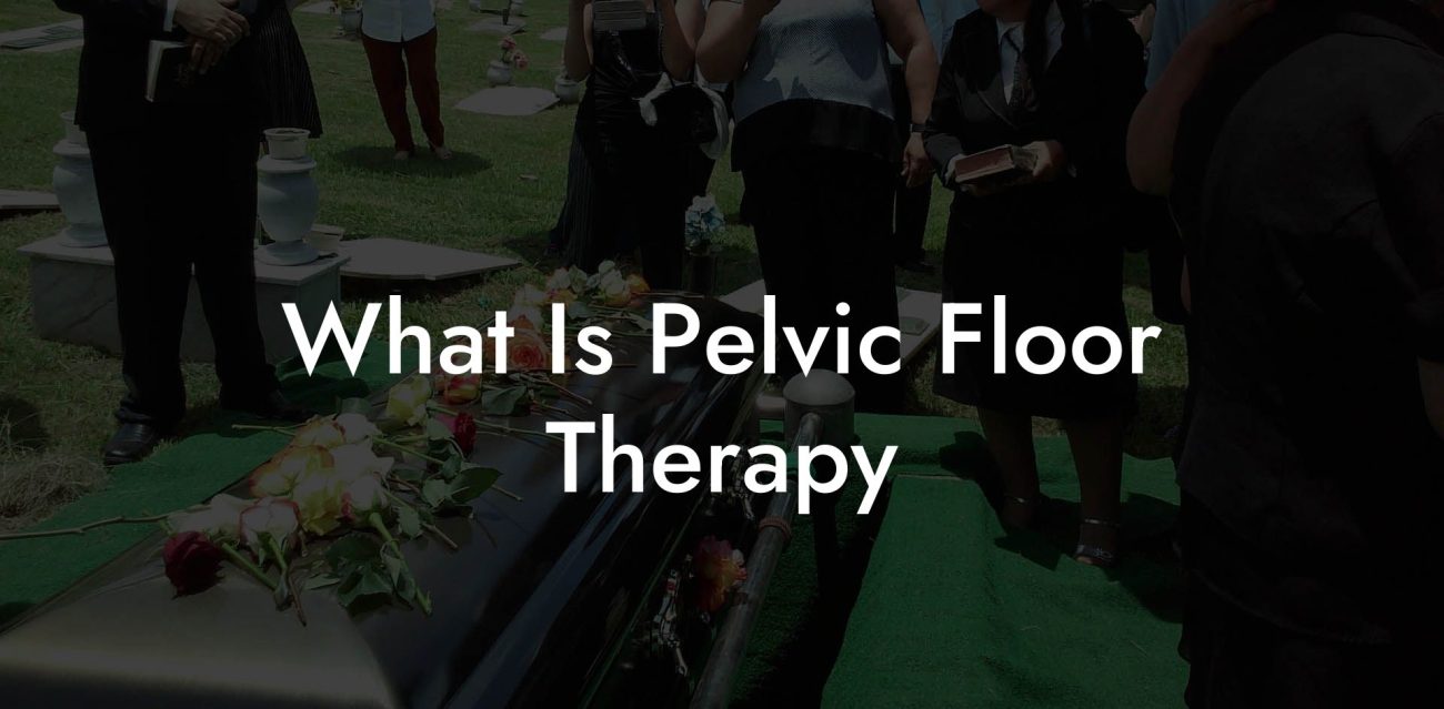 What Is Pelvic Floor Therapy