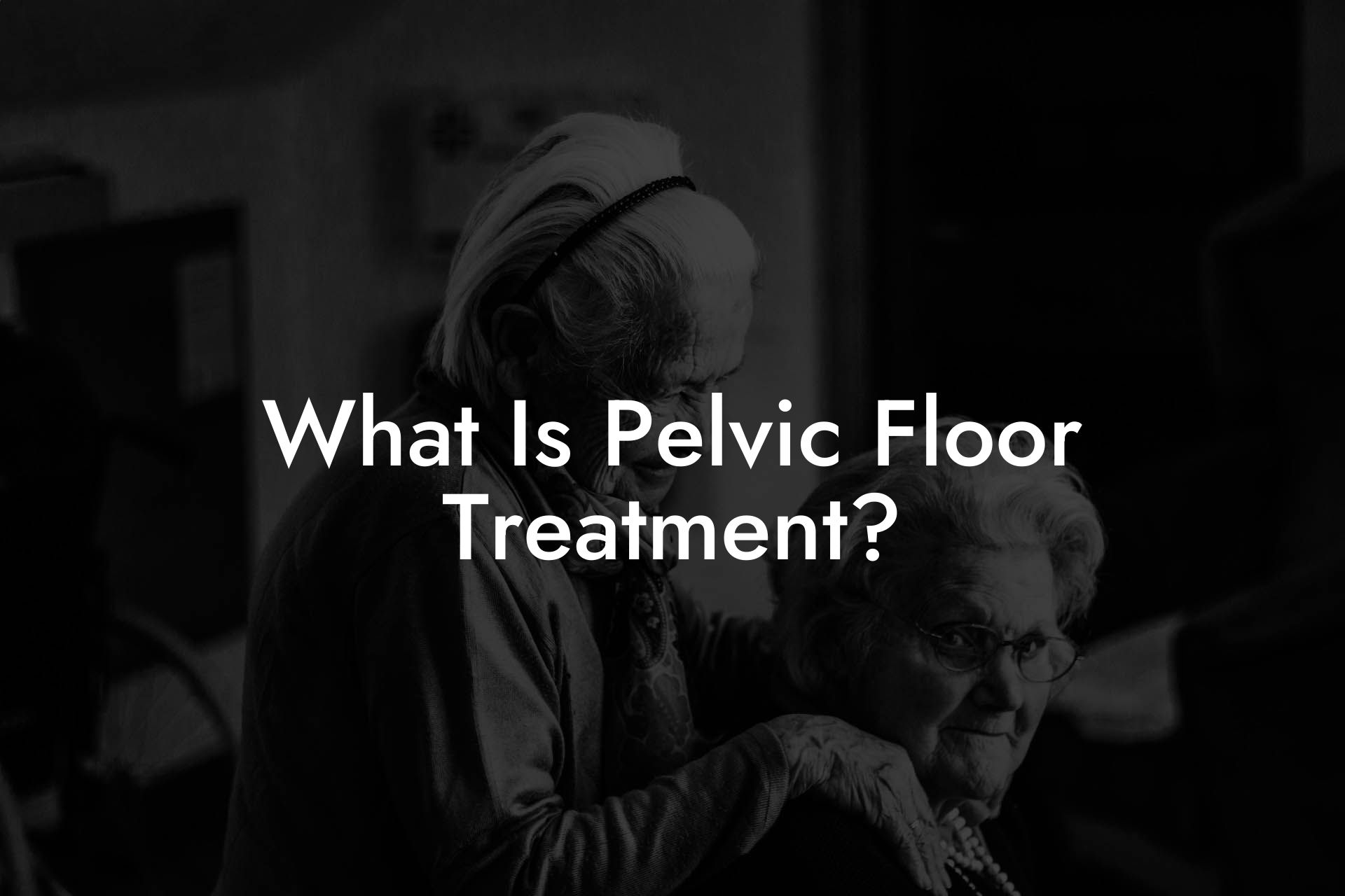 What Is Pelvic Floor Treatment?