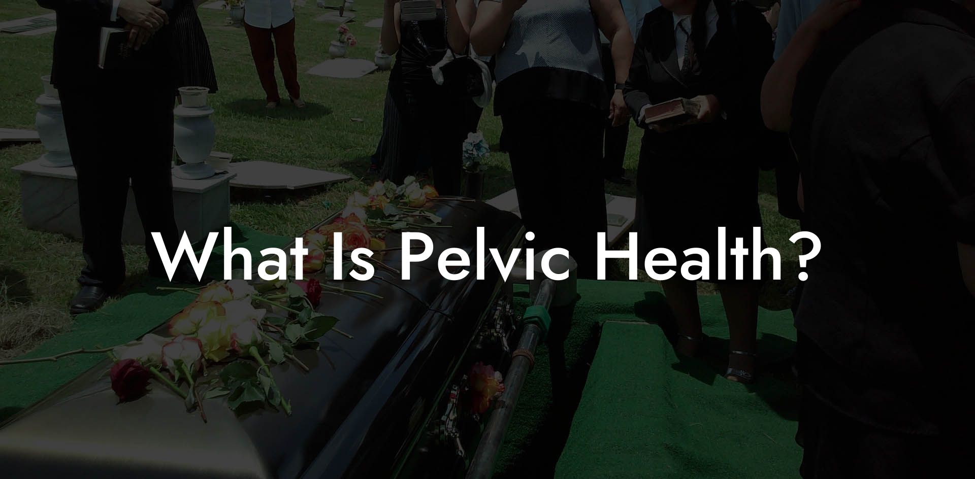 What Is Pelvic Health?