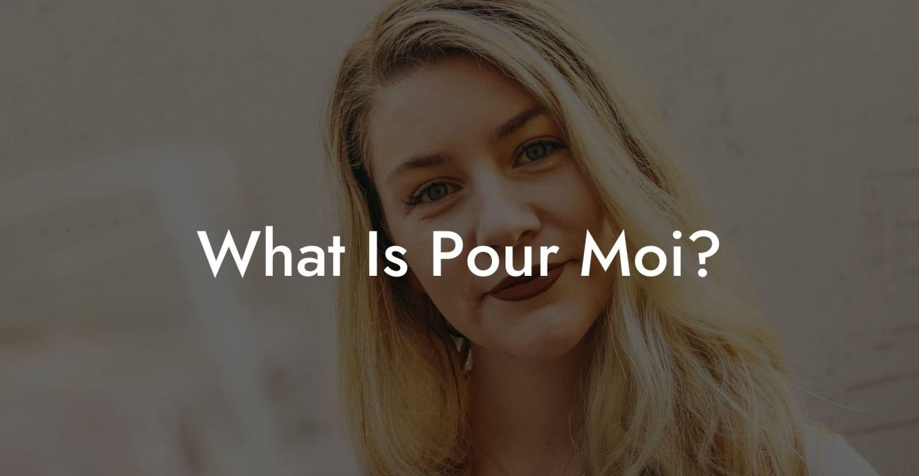 What Is Pour Moi?