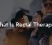 What Is Rectal Therapy?
