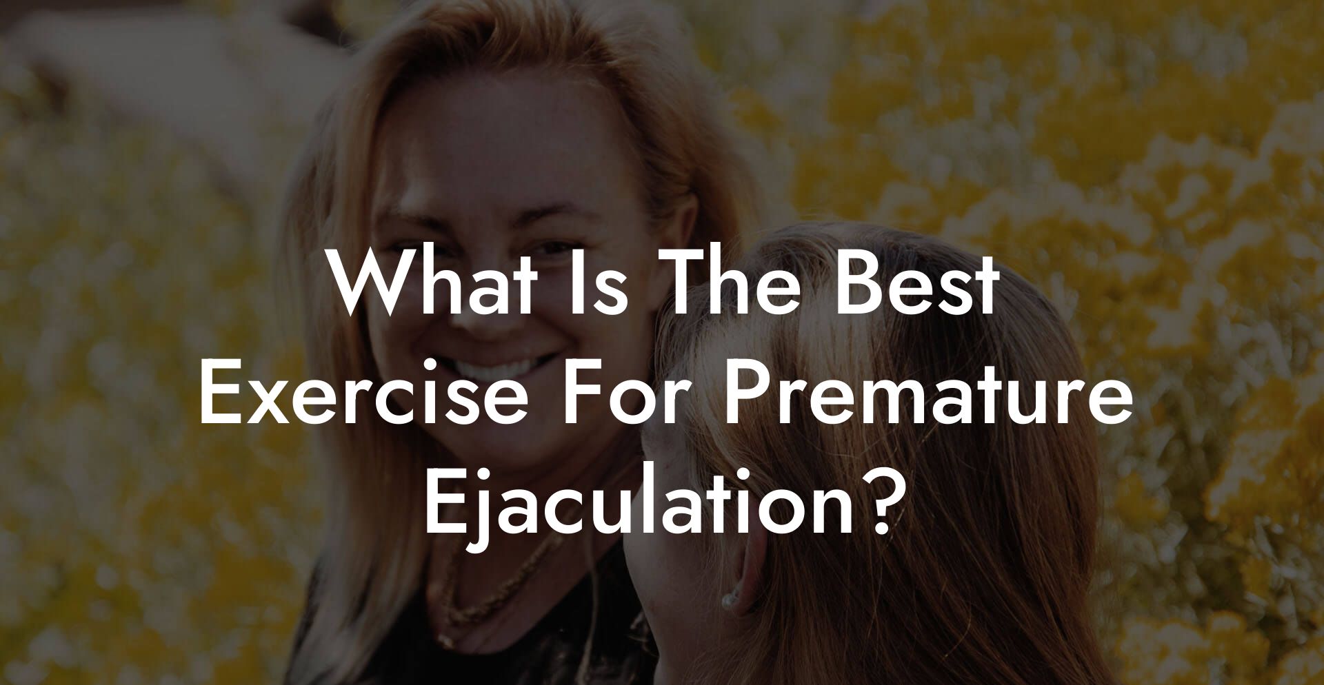 What Is The Best Exercise For Premature Ejaculation?