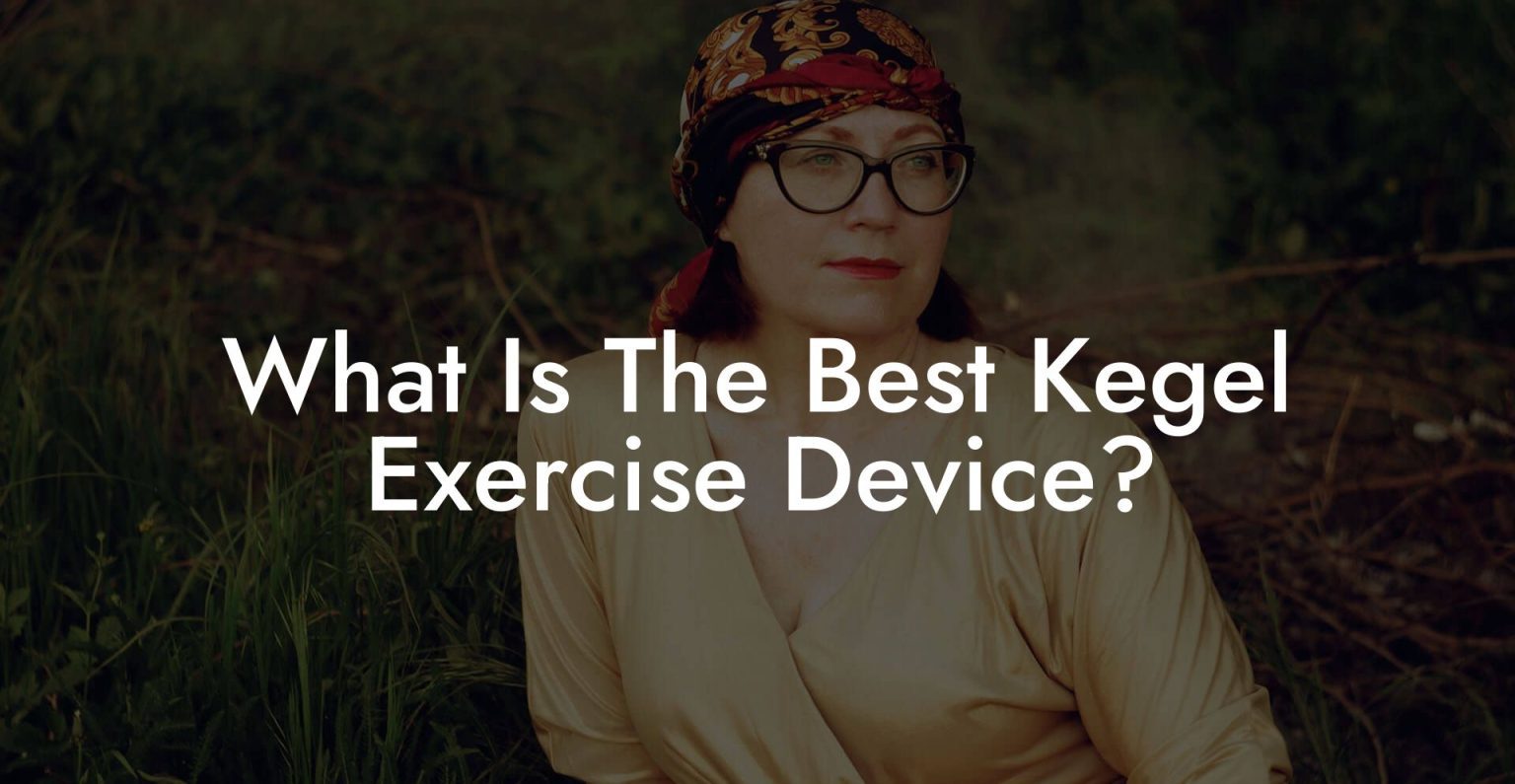 What Is The Best Kegel Exercise Device? Glutes, Core & Pelvic Floor