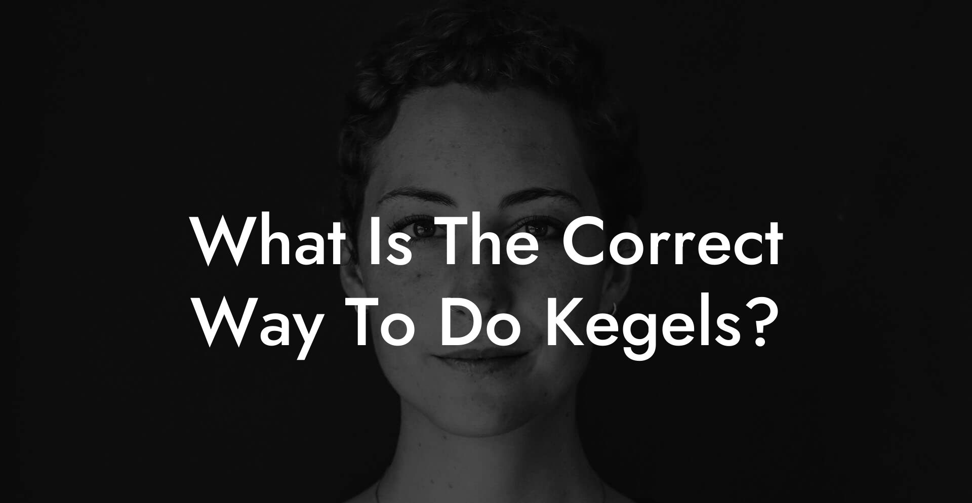What Is The Correct Way To Do Kegels?