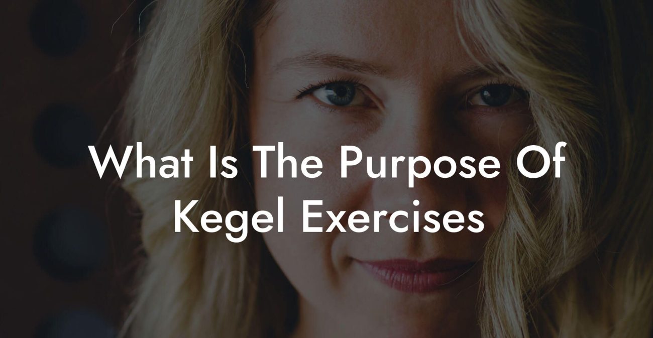 What Is The Purpose Of Kegel Exercises