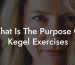 What Is The Purpose Of Kegel Exercises