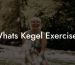 Whats Kegel Exercises