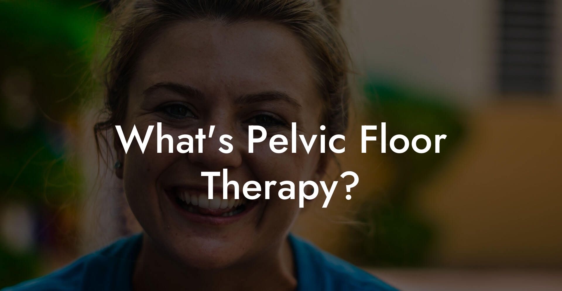 What's Pelvic Floor Therapy?