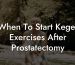 When To Start Kegel Exercises After Prostatectomy