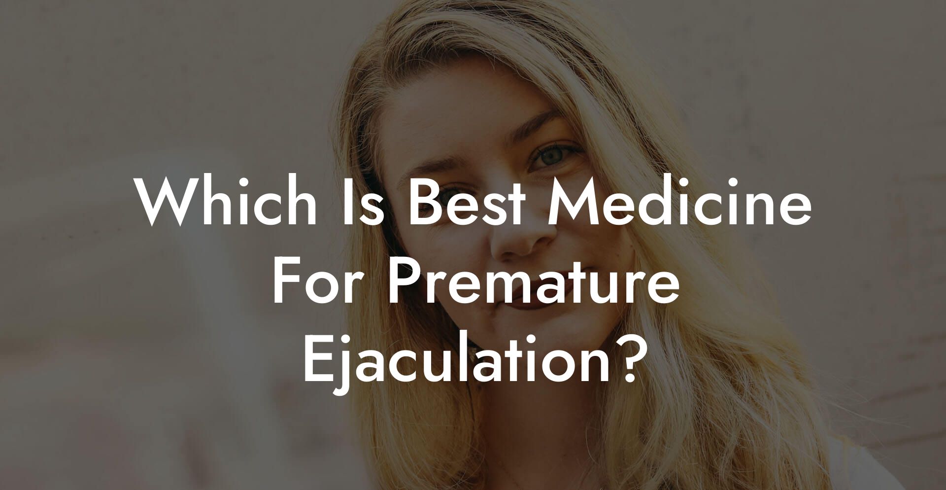 Which Is Best Medicine For Premature Ejaculation?