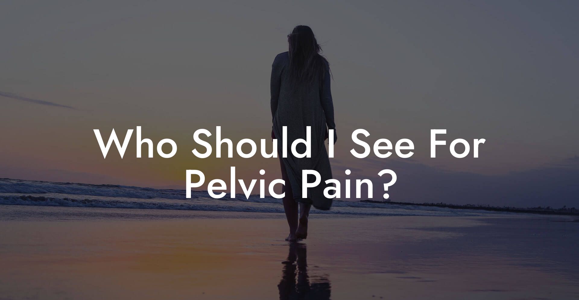 Who Should I See For Pelvic Pain?