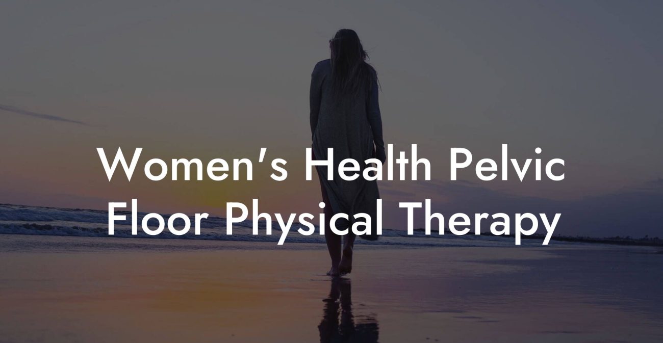Women's Health Pelvic Floor Physical Therapy