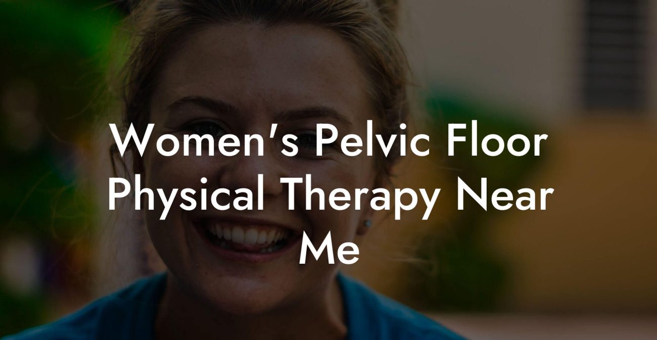 Women's Pelvic Floor Physical Therapy Near Me