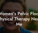 Women's Pelvic Floor Physical Therapy Near Me
