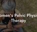 Women's Pelvic Physical Therapy